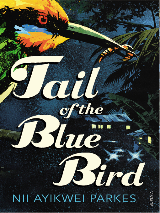 Title details for Tail of the Blue Bird by Nii Ayikwei Parkes - Available